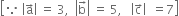 open square brackets because space open vertical bar straight a with rightwards arrow on top close vertical bar space equals space 3 comma space space open vertical bar straight b with rightwards arrow on top close vertical bar space equals space 5 comma space space space open vertical bar straight c with rightwards arrow on top close vertical bar space space equals 7 close square brackets