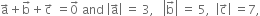 straight a with rightwards arrow on top plus straight b with rightwards arrow on top plus straight c with rightwards arrow on top space equals 0 with rightwards arrow on top space and space open vertical bar straight a with rightwards arrow on top close vertical bar space equals space 3 comma space space space open vertical bar straight b with rightwards arrow on top close vertical bar space equals space 5 comma space space open vertical bar straight c with rightwards arrow on top close vertical bar space equals 7 comma