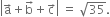 open vertical bar straight a with rightwards arrow on top plus straight b with rightwards arrow on top plus straight c with rightwards arrow on top close vertical bar space equals space square root of 35.