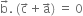 straight b with rightwards arrow on top. space left parenthesis straight c with rightwards arrow on top plus straight a with rightwards arrow on top right parenthesis space equals space 0