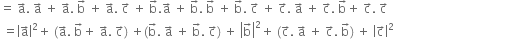 equals space straight a with rightwards arrow on top. space straight a with rightwards arrow on top space plus space straight a with rightwards arrow on top. space straight b with rightwards arrow on top space plus space straight a with rightwards arrow on top. space straight c with rightwards arrow on top space plus space straight b with rightwards arrow on top. straight a with rightwards arrow on top space plus space straight b with rightwards arrow on top. space straight b with rightwards arrow on top space plus space straight b with rightwards arrow on top. space straight c with rightwards arrow on top space plus space straight c with rightwards arrow on top. space straight a with rightwards arrow on top space plus space straight c with rightwards arrow on top. space straight b with rightwards arrow on top plus space straight c with rightwards arrow on top. space straight c with rightwards arrow on top
space equals open vertical bar straight a with rightwards arrow on top close vertical bar squared plus space left parenthesis straight a with rightwards arrow on top. space straight b with rightwards arrow on top plus space straight a with rightwards arrow on top. space straight c with rightwards arrow on top right parenthesis space plus left parenthesis straight b with rightwards arrow on top. space straight a with rightwards arrow on top space plus space straight b with rightwards arrow on top. space straight c with rightwards arrow on top right parenthesis space plus space open vertical bar straight b with rightwards arrow on top close vertical bar squared plus space left parenthesis straight c with rightwards arrow on top. space straight a with rightwards arrow on top space plus space straight c with rightwards arrow on top. space straight b with rightwards arrow on top right parenthesis space plus space open vertical bar straight c with rightwards arrow on top close vertical bar squared space space space space space space space space space space space space space space space space space space space space space space space space space space space space space space space space space space space space space space space space space space