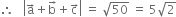 therefore space space space open vertical bar straight a with rightwards arrow on top plus straight b with rightwards arrow on top plus straight c with rightwards arrow on top close vertical bar space equals space square root of 50 space equals space 5 square root of 2