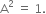 straight A squared space equals space 1.