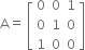 straight A equals space open square brackets table row 0 0 1 row 0 1 0 row 1 0 0 end table close square brackets