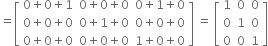 equals open square brackets table row cell 0 plus 0 plus 1 end cell cell 0 plus 0 plus 0 end cell cell 0 plus 1 plus 0 end cell row cell 0 plus 0 plus 0 end cell cell 0 plus 1 plus 0 end cell cell 0 plus 0 plus 0 end cell row cell 0 plus 0 plus 0 end cell cell 0 plus 0 plus 0 end cell cell 1 plus 0 plus 0 end cell end table close square brackets space equals space open square brackets table row 1 0 0 row 0 1 0 row 0 0 1 end table close square brackets