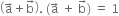 open parentheses straight a with rightwards arrow on top plus straight b with rightwards arrow on top close parentheses. space left parenthesis straight a with rightwards arrow on top space plus space straight b with rightwards arrow on top right parenthesis space equals space 1