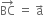 BC with rightwards arrow on top space equals space straight a with rightwards arrow on top