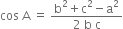 cos space straight A space equals space fraction numerator straight b squared plus straight c squared minus straight a squared over denominator 2 space straight b space straight c end fraction