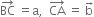 BC with rightwards arrow on top space equals straight a comma space space CA with rightwards arrow on top space equals space straight b with rightwards arrow on top