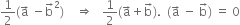 1 half left parenthesis straight a with rightwards arrow on top space minus straight b with rightwards arrow on top squared right parenthesis space space space space rightwards double arrow space space space 1 half left parenthesis straight a with rightwards arrow on top plus straight b with rightwards arrow on top right parenthesis. space space left parenthesis straight a with rightwards arrow on top space minus space straight b with rightwards arrow on top right parenthesis space equals space 0