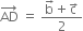 AD with rightwards arrow on top space equals space fraction numerator straight b with rightwards arrow on top plus straight c with rightwards arrow on top over denominator 2 end fraction