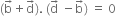 left parenthesis straight b with rightwards arrow on top plus straight d with rightwards arrow on top right parenthesis. space left parenthesis straight d with rightwards arrow on top space minus straight b with rightwards arrow on top right parenthesis space equals space 0