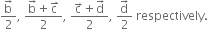 fraction numerator straight b with rightwards arrow on top over denominator 2 end fraction comma space fraction numerator straight b with rightwards arrow on top plus straight c with rightwards harpoon with barb upwards on top over denominator 2 end fraction comma space fraction numerator straight c with rightwards arrow on top plus straight d with rightwards arrow on top over denominator 2 end fraction comma space fraction numerator straight d with rightwards arrow on top over denominator 2 end fraction space respectively.