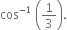 cos to the power of negative 1 end exponent space open parentheses 1 third close parentheses.