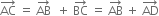 AC with rightwards arrow on top space equals space AB with rightwards arrow on top space space plus space BC with rightwards arrow on top space equals space AB with rightwards arrow on top space plus space AD with rightwards arrow on top