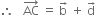 therefore space space space AC with rightwards arrow on top space equals space straight b with rightwards arrow on top space plus space straight d with rightwards arrow on top