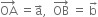 OA with rightwards arrow on top space equals straight a with rightwards arrow on top comma space space OB with rightwards arrow on top space equals space straight b with rightwards arrow on top