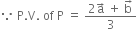 because space straight P. straight V. space of space straight P space equals space fraction numerator 2 straight a with rightwards arrow on top space plus space straight b with rightwards arrow on top over denominator 3 end fraction