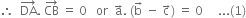 therefore space space DA with rightwards arrow on top. space CB with rightwards arrow on top space equals space 0 space space space or space space straight a with rightwards arrow on top. space left parenthesis straight b with rightwards arrow on top space minus space straight c with rightwards arrow on top right parenthesis space equals space 0 space space space space space... left parenthesis 1 right parenthesis