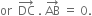 or space space DC with rightwards arrow on top space. space AB with rightwards arrow on top space equals space 0.