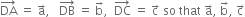 DA with rightwards arrow on top space equals space straight a with rightwards arrow on top comma space space space DB with rightwards arrow on top space equals space straight b with rightwards arrow on top comma space space DC with rightwards arrow on top space equals space straight c with rightwards arrow on top space so space that space straight a with rightwards arrow on top comma space straight b with rightwards arrow on top comma space straight c with rightwards arrow on top