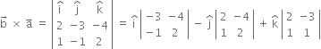 straight b with rightwards arrow on top space cross times space straight a with rightwards arrow on top space equals space open vertical bar table row cell straight i with hat on top end cell cell straight j with hat on top end cell cell straight k with hat on top end cell row 2 cell negative 3 end cell cell negative 4 end cell row 1 cell negative 1 end cell 2 end table close vertical bar space equals space straight i with hat on top space open vertical bar table row cell negative 3 end cell cell negative 4 end cell row cell negative 1 end cell 2 end table close vertical bar space minus space straight j with hat on top space open vertical bar table row 2 cell negative 4 end cell row 1 2 end table close vertical bar space plus space straight k with hat on top space open vertical bar table row 2 cell negative 3 end cell row 1 1 end table close vertical bar