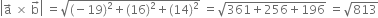 open vertical bar straight a with rightwards arrow on top space cross times space straight b with rightwards arrow on top close vertical bar space equals square root of left parenthesis negative 19 right parenthesis squared plus left parenthesis 16 right parenthesis squared plus left parenthesis 14 right parenthesis squared end root space equals square root of 361 plus 256 plus 196 end root space equals square root of 813