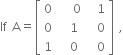 If space straight A equals open square brackets table row 0 cell space space space 0 end cell cell space space 1 end cell row 0 cell space space 1 end cell cell space space 0 end cell row 1 cell space space 0 end cell cell space space 0 end cell end table close square brackets space comma