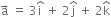 straight a with rightwards arrow on top space equals space 3 straight i with hat on top space plus space 2 straight j with hat on top space plus space 2 straight k with hat on top