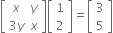 open square brackets table row x y row cell 3 y end cell x end table close square brackets open square brackets table row 1 row 2 end table close square brackets equals open square brackets table row 3 row 5 end table close square brackets