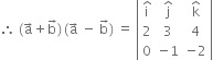 therefore space left parenthesis straight a with rightwards arrow on top plus straight b with rightwards arrow on top right parenthesis thin space left parenthesis straight a with rightwards arrow on top space minus space straight b with rightwards arrow on top right parenthesis space equals space open vertical bar table row cell straight i with hat on top end cell cell straight j with hat on top end cell cell straight k with hat on top end cell row 2 3 4 row 0 cell negative 1 end cell cell negative 2 end cell end table close vertical bar