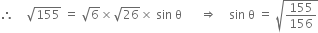 therefore space space space space square root of 155 space equals space square root of 6 cross times square root of 26 cross times space sin space straight theta space space space space space space rightwards double arrow space space space space sin space straight theta space equals space square root of 155 over 156 end root