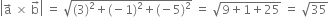 open vertical bar straight a with rightwards arrow on top space cross times space straight b with rightwards arrow on top close vertical bar space equals space square root of left parenthesis 3 right parenthesis squared plus left parenthesis negative 1 right parenthesis squared plus left parenthesis negative 5 right parenthesis squared end root space equals space square root of 9 plus 1 plus 25 end root space equals space square root of 35