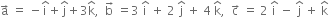 straight a with rightwards arrow on top space equals space minus straight i with hat on top plus straight j with hat on top plus 3 straight k with hat on top comma space space straight b with rightwards arrow on top space equals 3 space straight i with hat on top space plus space 2 space straight j with hat on top space plus space 4 space straight k with hat on top comma space space straight c with rightwards arrow on top space equals space 2 space straight i with hat on top space minus space straight j with hat on top space plus space straight k with hat on top