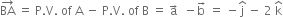 BA with rightwards arrow on top space equals space straight P. straight V. space of space straight A space minus space straight P. straight V. space of space straight B space equals space straight a with rightwards arrow on top space space minus straight b with rightwards arrow on top space equals space minus straight j with hat on top space minus space 2 space straight k with hat on top