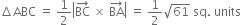 increment ABC space equals space 1 half open vertical bar BC with rightwards arrow on top space cross times space BA with rightwards arrow on top close vertical bar space equals space 1 half square root of 61 space sq. space units