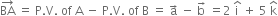 BA with rightwards arrow on top space equals space straight P. straight V. space of space straight A space minus space straight P. straight V. space of space straight B space equals space straight a with rightwards arrow on top space minus space straight b with rightwards arrow on top space equals 2 space straight i with hat on top space plus space 5 space straight k with hat on top