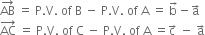 AB with rightwards arrow on top space equals space straight P. straight V. space of space straight B space minus space straight P. straight V. space of space straight A space equals space straight b with rightwards arrow on top minus straight a with rightwards arrow on top
AC with rightwards arrow on top space equals space straight P. straight V. space of space straight C space minus space straight P. straight V. space of space straight A space equals straight c with rightwards arrow on top space minus space straight a with rightwards arrow on top