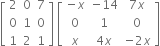 open square brackets table row 2 0 7 row 0 1 0 row 1 2 1 end table close square brackets space open square brackets table row cell negative x end cell cell negative 14 end cell cell 7 x end cell row 0 1 0 row x cell 4 x end cell cell negative 2 x end cell end table close square brackets