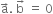 straight a with rightwards arrow on top. space straight b with rightwards arrow on top space equals space 0