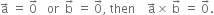 straight a with rightwards arrow on top space equals space 0 with rightwards arrow on top space space space or space space straight b with rightwards arrow on top space equals space 0 with rightwards arrow on top comma space then space space space space straight a with rightwards arrow on top cross times space straight b with rightwards arrow on top space equals space 0 with rightwards arrow on top.