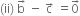 left parenthesis ii right parenthesis space straight b with rightwards arrow on top space minus space straight c with rightwards arrow on top space equals 0 with rightwards arrow on top