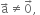 straight a with rightwards arrow on top not equal to 0 with rightwards arrow on top comma space