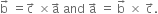 straight b with rightwards arrow on top space equals straight c with rightwards arrow on top space cross times straight a with rightwards arrow on top space and space straight a with rightwards arrow on top space equals space straight b with rightwards arrow on top space cross times space straight c with rightwards arrow on top.