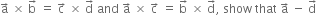 straight a with rightwards arrow on top space cross times space straight b with rightwards arrow on top space equals space straight c with rightwards arrow on top space cross times space straight d with rightwards arrow on top space and space straight a with rightwards arrow on top space cross times space straight c with rightwards arrow on top space equals space straight b with rightwards arrow on top space cross times space straight d with rightwards arrow on top comma space show space that space straight a with rightwards arrow on top space minus space straight d with rightwards arrow on top