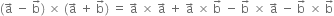 left parenthesis straight a with rightwards arrow on top space minus space straight b with rightwards arrow on top right parenthesis space cross times space left parenthesis straight a with rightwards arrow on top space plus space straight b with rightwards arrow on top right parenthesis space equals space straight a with rightwards arrow on top space cross times space straight a with rightwards arrow on top space plus space straight a with rightwards arrow on top space cross times space straight b with rightwards arrow on top space minus space straight b with rightwards arrow on top space cross times space straight a with rightwards arrow on top space minus space straight b with rightwards arrow on top space cross times space straight b with rightwards arrow on top