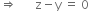 rightwards double arrow space space space space space space straight z minus straight y space equals space 0