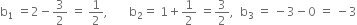 straight b subscript 1 space equals 2 minus 3 over 2 space equals space 1 half comma space space space space space space space straight b subscript 2 equals space 1 plus 1 half space equals 3 over 2 comma space space straight b subscript 3 space equals space minus 3 minus 0 space equals space minus 3