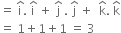 equals space straight i with hat on top. space straight i with hat on top space plus space straight j with hat on top space. space straight j with hat on top space plus space space straight k with hat on top. space straight k with hat on top
equals space 1 plus 1 plus 1 space equals space 3