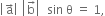 open vertical bar straight a with rightwards arrow on top close vertical bar space open vertical bar straight b with rightwards arrow on top close vertical bar space space sin space straight theta space equals space 1 comma